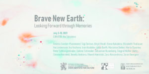 BRAVE NEW EARTH: LOOKING FORWARD THROUGH MEMORIES